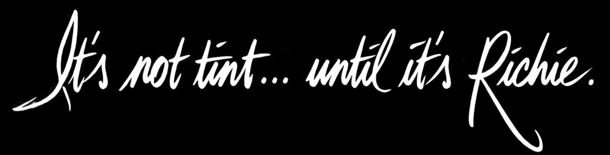 It's not tint until it's Richie